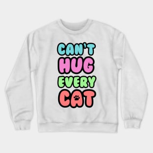 Can't Hug Every Cat Bubble Text Crewneck Sweatshirt